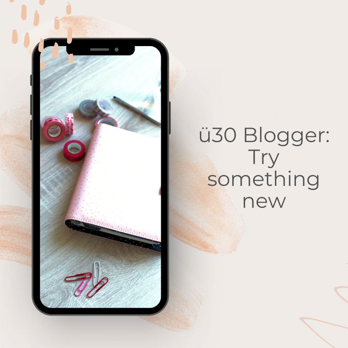 Try something new- Ü30 Blogparade
