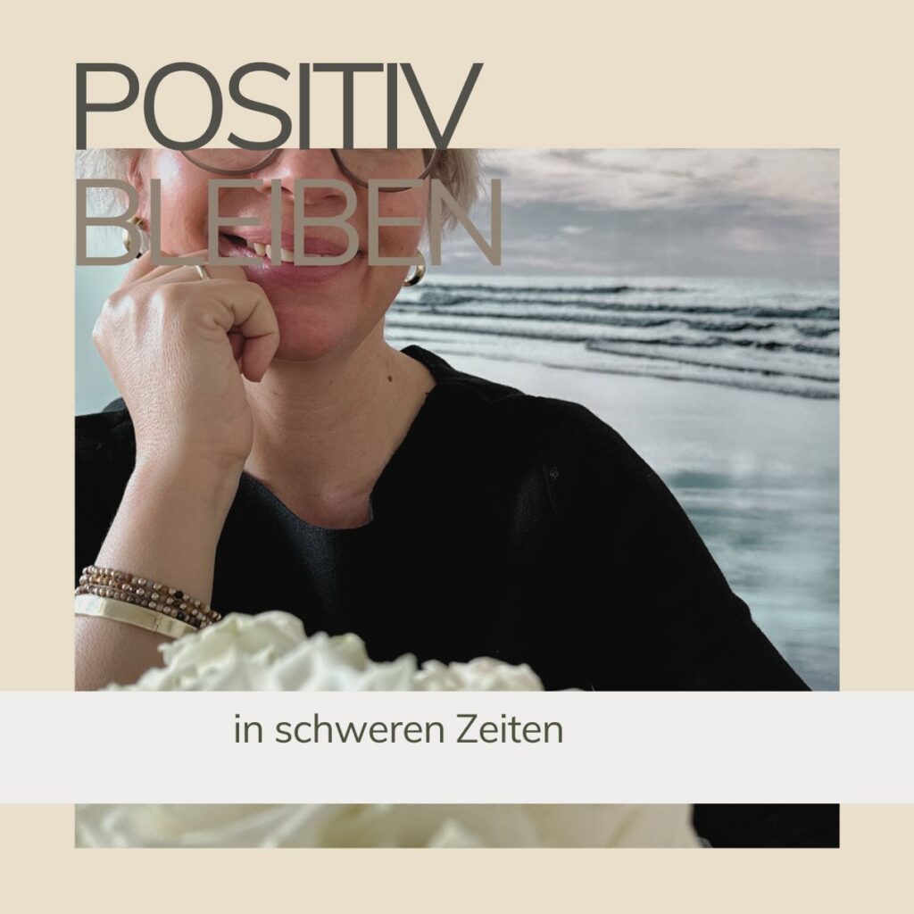 Positiv bleiben in schweren Zeiten-lifewithaglow Positiv bleiben in schweren Zeiten-lifewithaglow