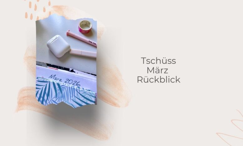 Monatsrückblick März 2026-lifewithaglow