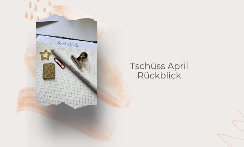 Rückblick auf den April 26-lifewithaglow