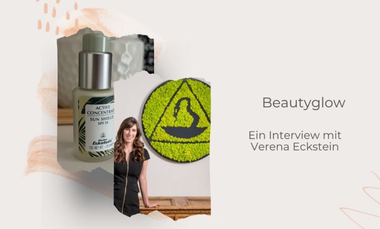 Doctor Eckstein®-das Gesicht der Marke-Verena Eckstein-ein persönliches Gespräch-lifewithaglow