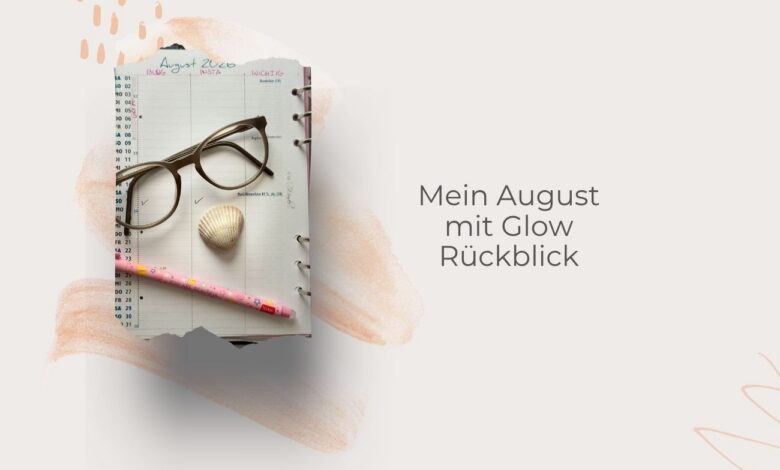 Mein August mit Glow-Monatsrückblick-lifewithaglow