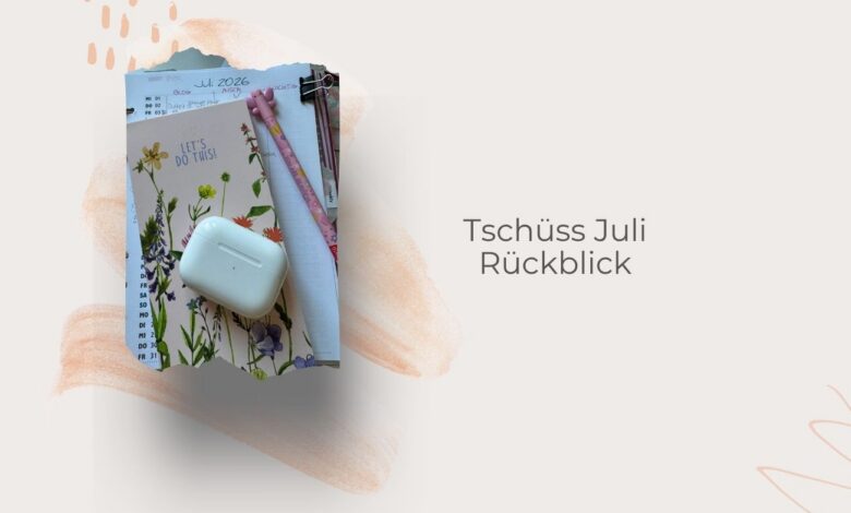 Monatsrückblick Juli-ein fast perfekter Sommermonat-lifewithaglow