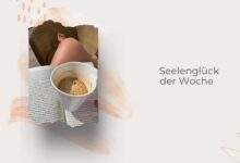 Seelenglück-35. Woche 26-kleine Glücksmomente im Alltag-auch bei emotionalen Wochen
