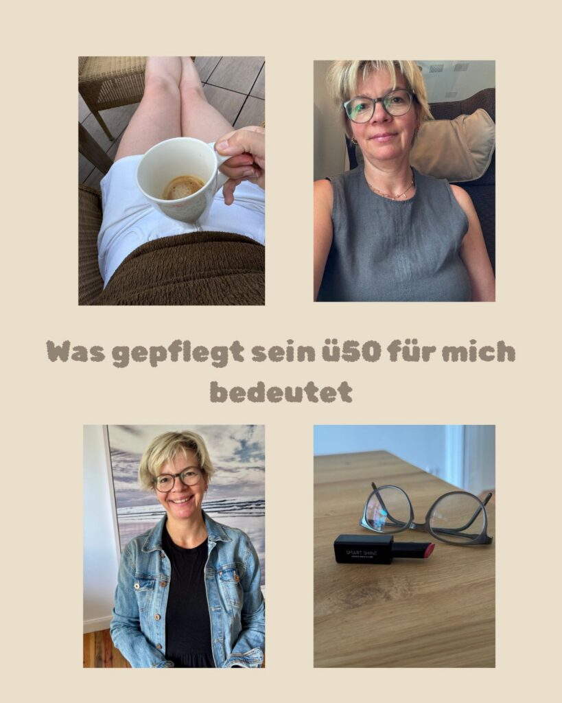 Was gepflegt sein ü50 für mich bedeutet-Gedankenfluss-Leben-lifewithaglow Was gepflegt sein ü50 für mich bedeutet-Gedankenfluss-Leben-lifewithaglow